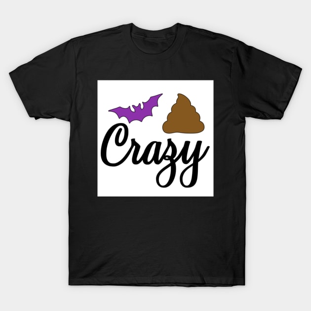 Bat-Sh*t Crazy T-Shirt by l-oh